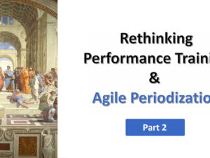 Rethinking Performance Training & Agile Periodization – Part 2