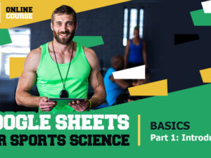 Google Sheets for Sports Science Course – Module1: Basics