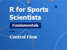 R for Sport Scientists – Fundamentals Course: Control Flow
