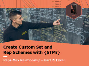 Create Custom Set and Rep Schemes With {STMr} – Module 2: Reps-Max Relationship Part 2