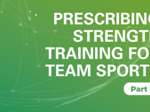 Prescribing Strength Training for Team Sports – Part 1